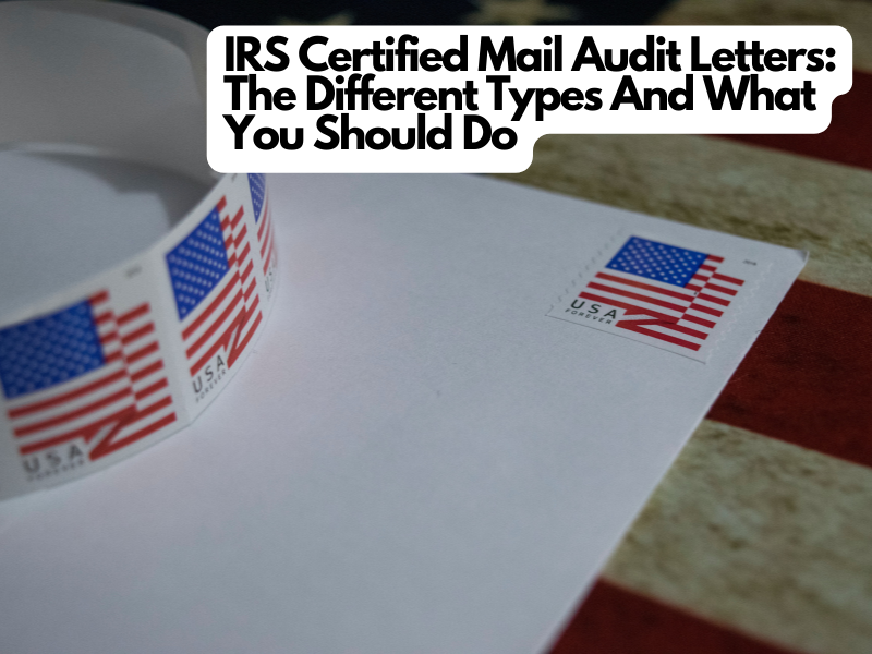 IRS Certified Mail Audit Letters: The Different Types And What You Should Do