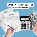 What’s A Healthy Level Of Business Debt?