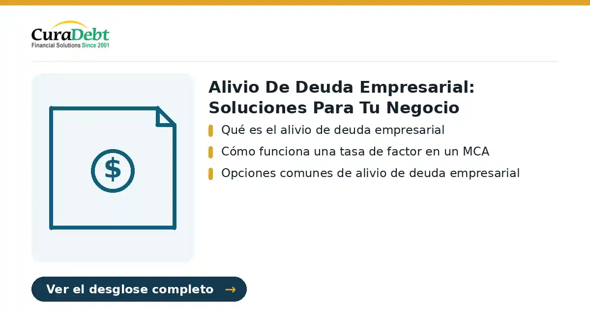 alivio de deuda empresarial: puntos clave: Qué es el alivio de deuda empresarial; Cómo funciona una tasa de factor en un MCA.