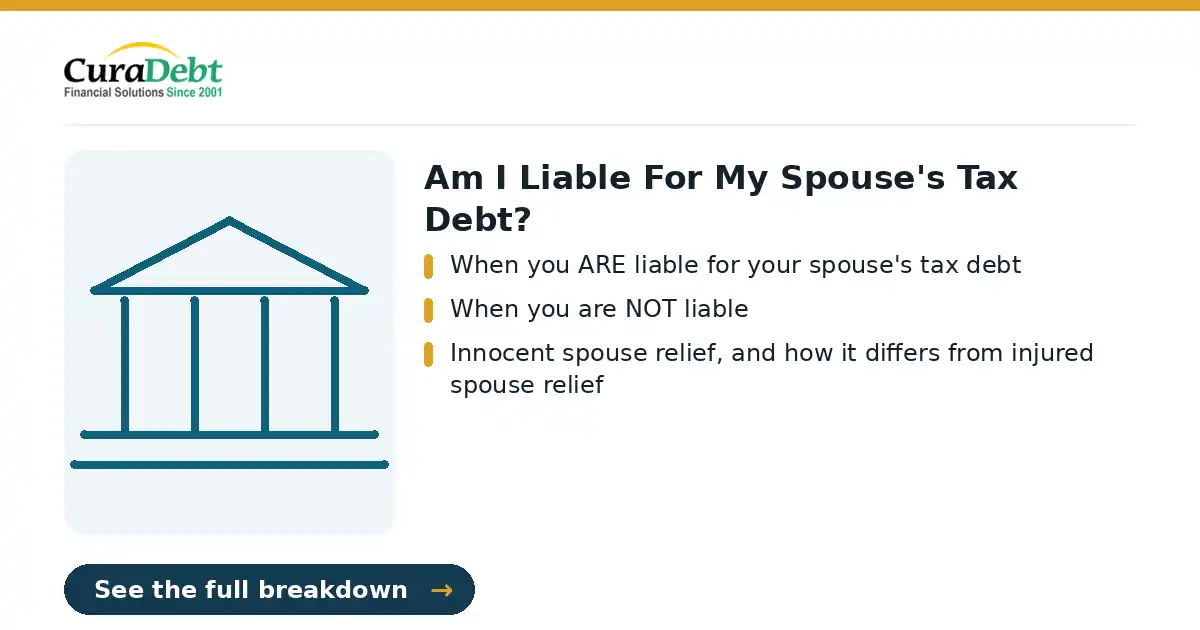 am i liable for my spouse's: key points: When you ARE liable for your spouse's tax debt; When you are NOT liable (IRS tax debt relief, tax settlement help).