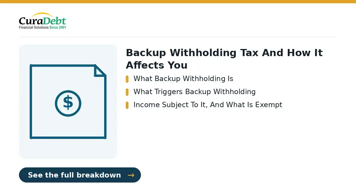 backup withholding tax and how it: key points - What Backup Withholding Is; What Triggers Backup Withholding (IRS tax debt relief, tax settlement help).