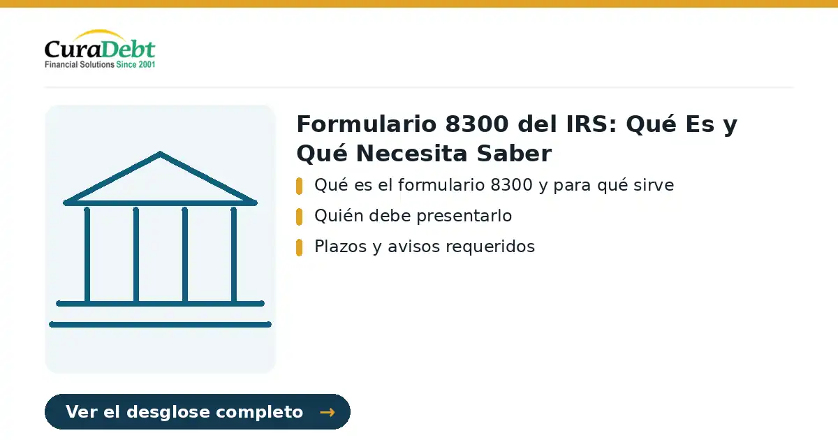 formulario 8300 del irs: puntos clave - Qué es el formulario 8300 y para qué sirve; Quién debe presentarlo.