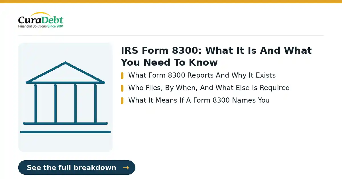 irs form 8300: key points - What Form 8300 Reports And Why It Exists; Who Files, By When, And What Else Is Required (IRS tax debt relief, tax settlement help).