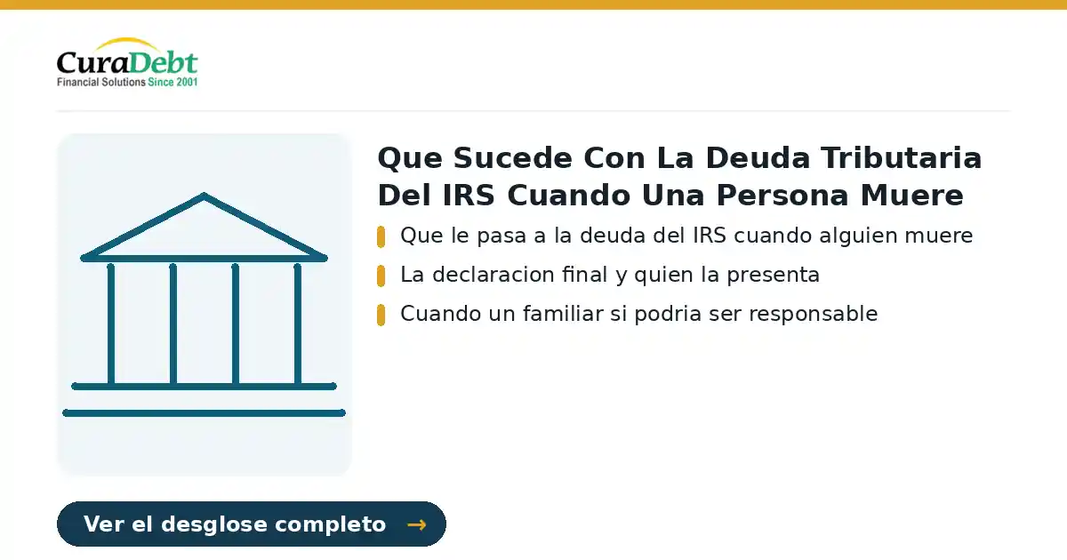 que sucede con la deuda tributaria: puntos clave: Que le pasa a la deuda del IRS cuando alguien muere; La declaracion final y quien la presenta.